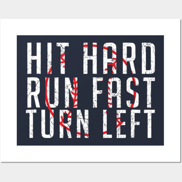 Hit Hard - Run Fast - Turn Left - Funny Baseball Wall Art by Chicu